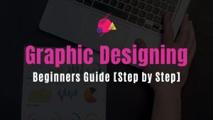 Graphic Designing Beginners Guide